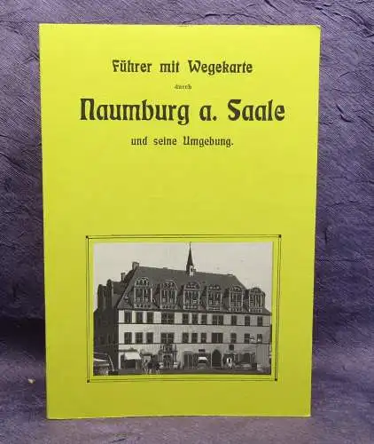 Führer Naumburg a. Saale u. seine Umgebung Reprint 1908 erschien 1992 js