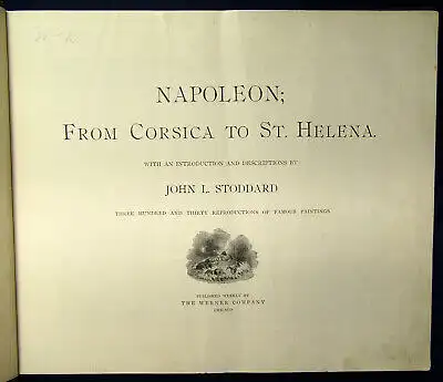 Stoddard Naploeon From Corsica to St. Helena o.J. 340 illustrationen Politik js