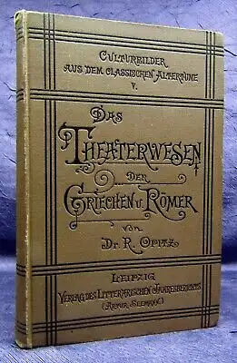 Opitz Schauspiel und Theaterwesen der Griechen u. Römer 1889 Geschichte js