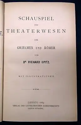 Opitz Schauspiel und Theaterwesen der Griechen u. Römer 1889 Geschichte js