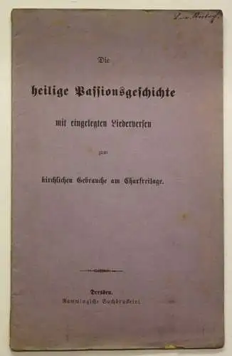 Die Heilige Passionsgeschichte mit eingelegten Liederversen um 1890 sf