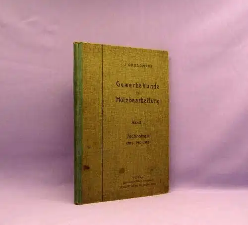 Grossmann Gewerbekunde der Holzbearbeitung Bd.1 Technologie des Holzes selten