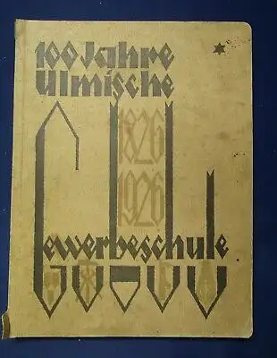 Hundert Jahre Gewerbeschule1826- 1926 Ulms Handwerk Gewerbe & Industrie 1926 js