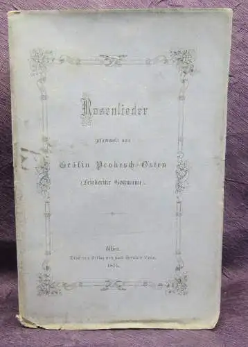 Goßmann Rosenlieder gesammelt von Gräfin Prokesch- Osten 1875 js