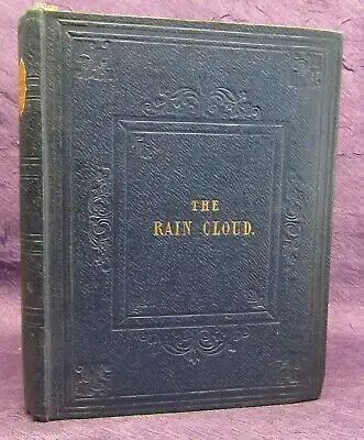 The Rain Cloudor An Account of the Nature,Properties,Dangers and Rain 1846  js