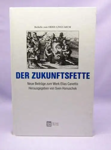 Hanuschek Der Zukunftsfette Neue Beiträge zum Werk Elias Canettis 2007 Literatur