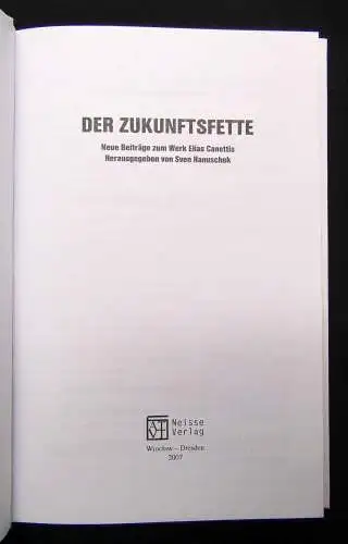 Hanuschek Der Zukunftsfette Neue Beiträge zum Werk Elias Canettis 2007 Literatur