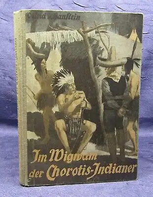 Hanstein Im Wigwam der Chorotis- Indianer 1930 Erlebnisse Geschichten js