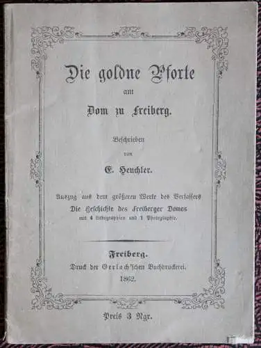 Heuchler Die goldene Pforte am Dom zu Freiberg 1862 Geschichte Ortskunde xz