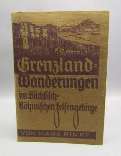 Rinke Grenzland-Wanderungen 12 Wanderfahrten im Sächs.-Böhm. Felsengebirge 1931