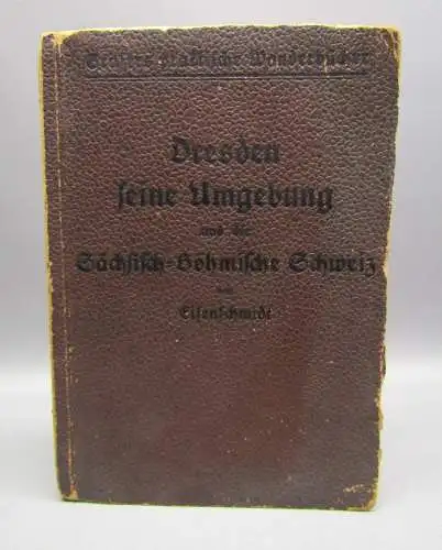 Wegweiser durch Dresden und Umgebung nebst Wanderungen Sächs.-Böhm. Schweiz 1913