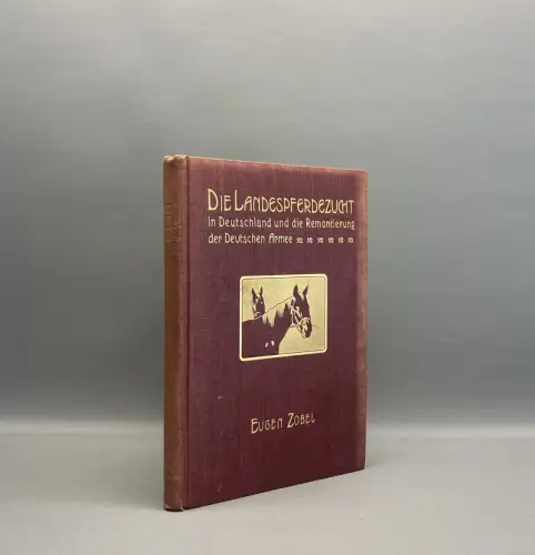 Zobel Die Landespferdezucht in Deutschland u. die Remontierung der Deutschen