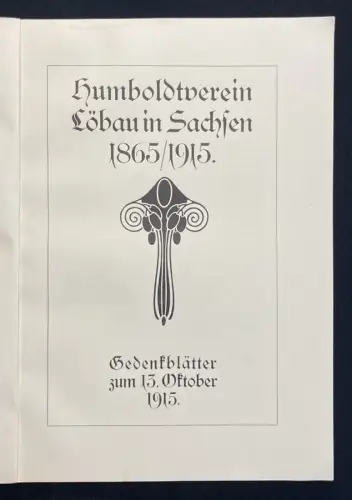 Humboldtverein zu Löbau in Sachsen 1865/1915 Gedenkblätter zum 13.Oktober 1915