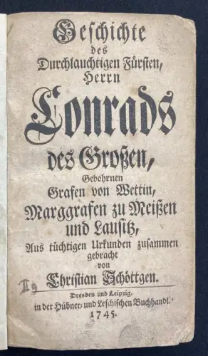 Schöttgen Geschichte des Durchlauchtigen Fürsten Herrn Conrads des Großen 1745