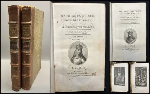 Aurels Mathias Corvinus, König der Hungarn u. Großherzog von Schlesien. 2 Bde.
