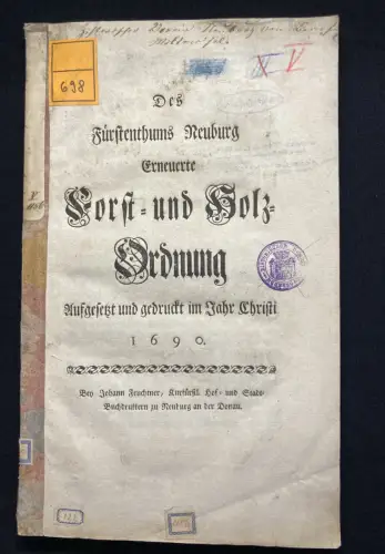 Des Fürstenthums Neuburg Erneuerte Forst und Holz- Ordnung Aufgesetzt 1690