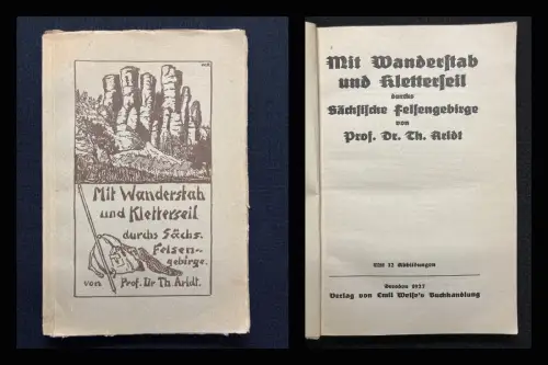 Arldt, Th. Dr. Mit Wanderstab und Kletterseil durchs Sächs.Felsengebirge 1927