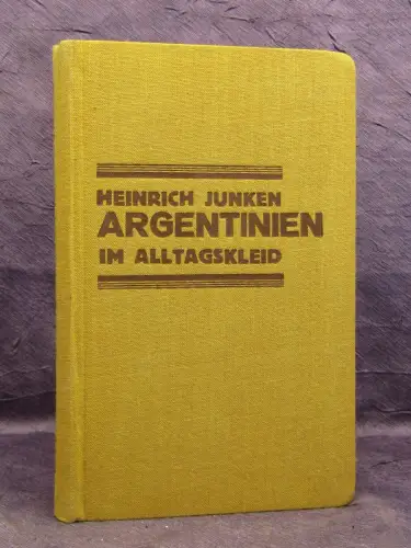 Junken Argentinien im Alltagskleid Eine Fundgrube alles Wissenswerten 1928 js