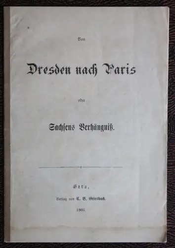 Von Dresden nach Paris oder Sachsens Verhängniß 1866 - Geschichte Landeskunde xz