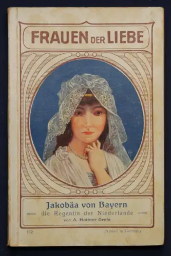 Grefe Frauen der Liebe Band 132 "Jakobäa von Bayern" um 1925 Liebesroman sf