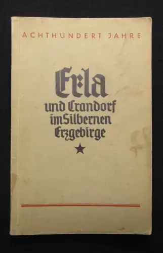 Erla und Crandorf im Silbernen Erzgebirge 800 Jahre 1936 Ortskunde Geschichte