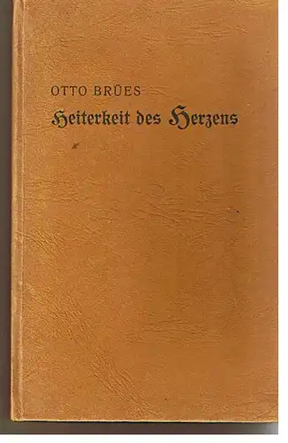 Brues Otto: Heiterkeit des Herzens