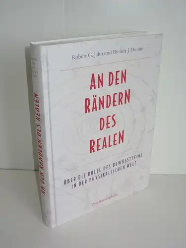 Robert G. Jahn, Brenda J. Dunne | An den Rändern des Realen - Über die Rolle des Bewusstseins in der physikalischen Welt
