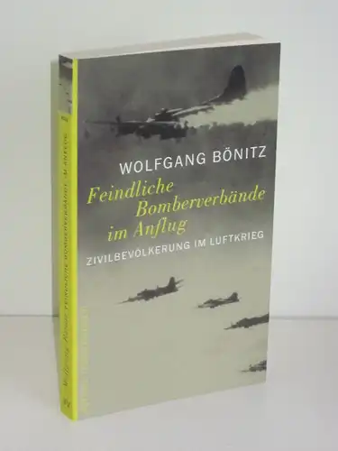 Wolfgang Bönitz | Feindliche Bomberverbände im Anflug - Zivilbevölkerung im Luftkrieg