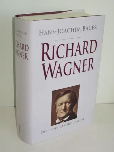 Hans-Joachim Bauer | Richard Wagner - Sein Leben und Wirken oder Die Gefühlwerdung der Vernunft