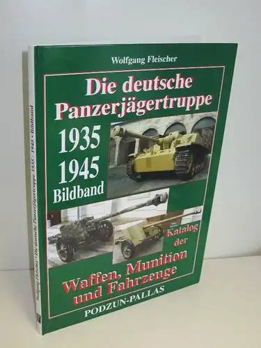 Wolfgang Fleischer | Die deutsche Panzerjägertruppe 1935-1945 - Katalog der Waffen, Munition und Fahrzeuge