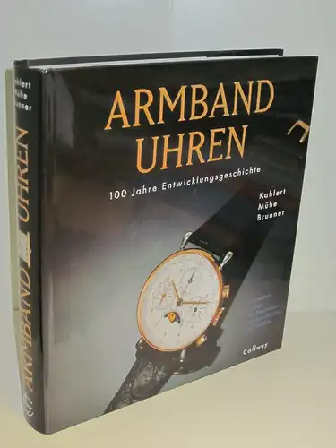 Helmut Kahlert, Richard Mühe, Gisbert L. Brunner | Armbanduhren - 100 Jahre Entwicklungsgeschichte