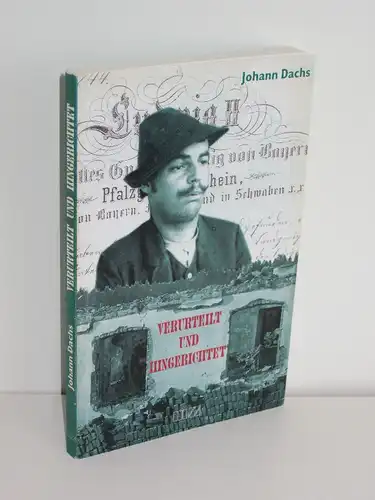 Johann Dachs | Verurteilt und hingerichtet - Berühmte Kriminalfälle aus Oberpfalz und Niederbayern