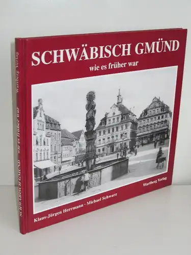 Klaus-Jürgen Herrmann, Michael Schwarz | Schwäbisch Gmünd - wie es früher war