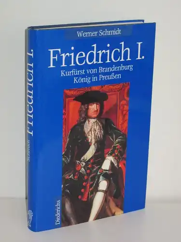 Werner Schmidt | Friedrich I. - Kurfürst von Brandenburg König von Preußen