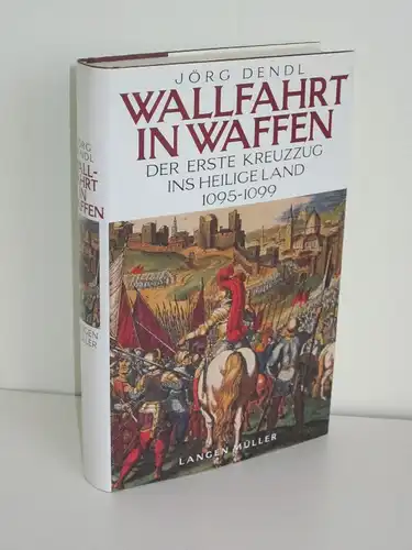 Jörg Dendl | Wallfahrt in Waffen - Der erste Kreuzzug ins heilige Land 1095-1099