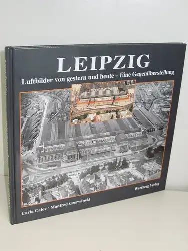 Carla Calov, Manfred Czerwinski | Leipzig - Luftbilder von gestern und heute - Eine Gegenüberstellung