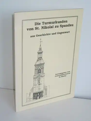 Gemeindekirchenrat St.Nikolai | Die Turmurkunden von St.Nikolai zu Spandau aus der Geschichte und Gegenwart - Dokumentation