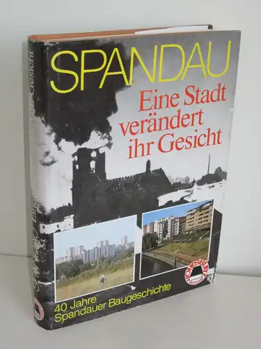 Gerhard Dünnhaupt | Spandau: Eine Stadt verändert ihr Gesicht - Vierzig Jahre Spandauer Baugeschichte