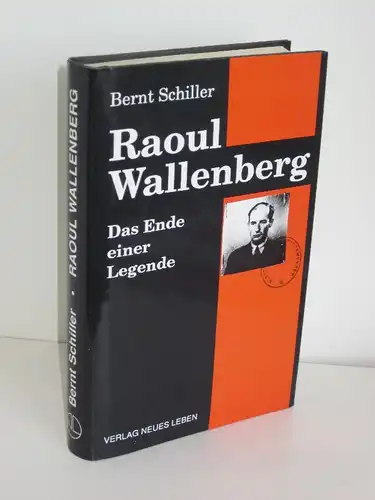Bernt Schiller | Raoul Wallenberg - Das Ende einer Legende