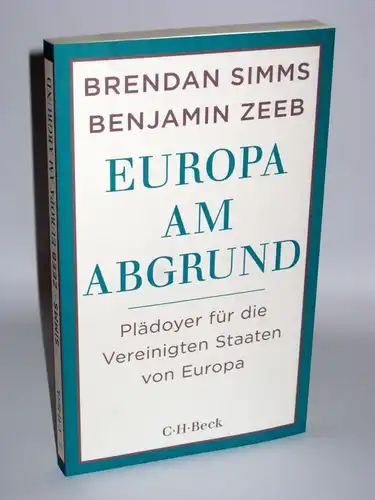 Brendan Simms und Benjamin Zeeb | Europa am Abgrund - Plädoyer für die Vereinigten Staaten von Europa