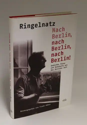 Herausgegeben von Frank Möbus | Ringelnatz - Nach Berlin, nach Berlin, nach Berlin - Gedichte, Prosa und Dokumente aus der Berliner Zeit
