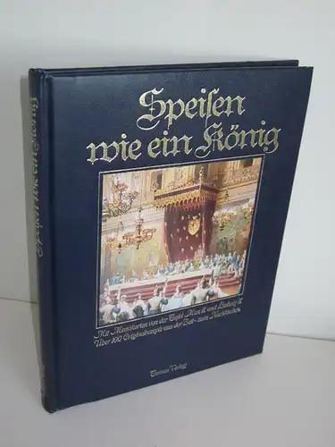 Katja Lau, Renate Schütterle, Ernst Roscher: Speisen wie ein König. 