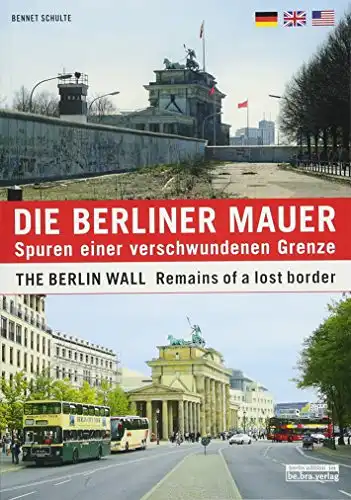 Schulte, Bennet: Die Berliner Mauer Spuren einer verschwundenen Grenze. 