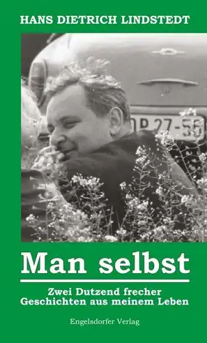 Hans Dietrich Lindstedt: Man selbst - Zwei Dutzend frecher Geschichten aus meinem Leben. 