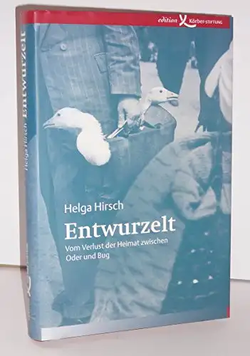 Hirsch, Helga: Entwurzelt - Vom Verlust der Heimat zwischen Oder und Bug. 