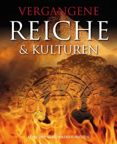 Hattstein, Markus: Vergangene Reiche & Kulturen. 