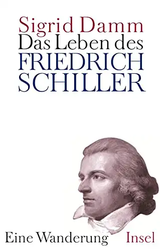 Damm, Sigrid: Das Leben des Friedrich Schiller - Eine Wanderung. 