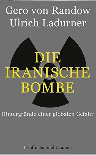 Gero von Randow, Ulrich Ladurner: Die iranische Bombe - Hintergründe einer globalen Gefahr. 