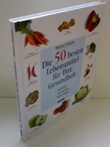 Polunin, Miriam: Die 50 besten Lebensmittel für Ihre Gesundheit - Heilkraft - Anwendung - Küchentipps. 