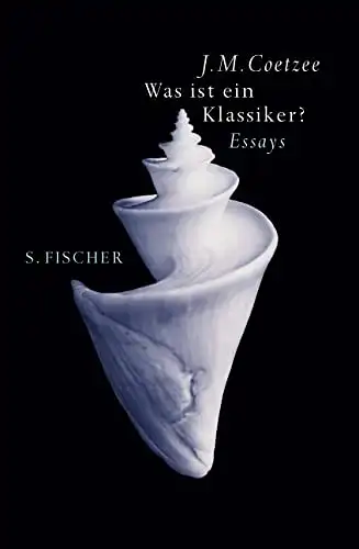 J. M. Coetzee: Was ist ein Klassiker? - Essays. 